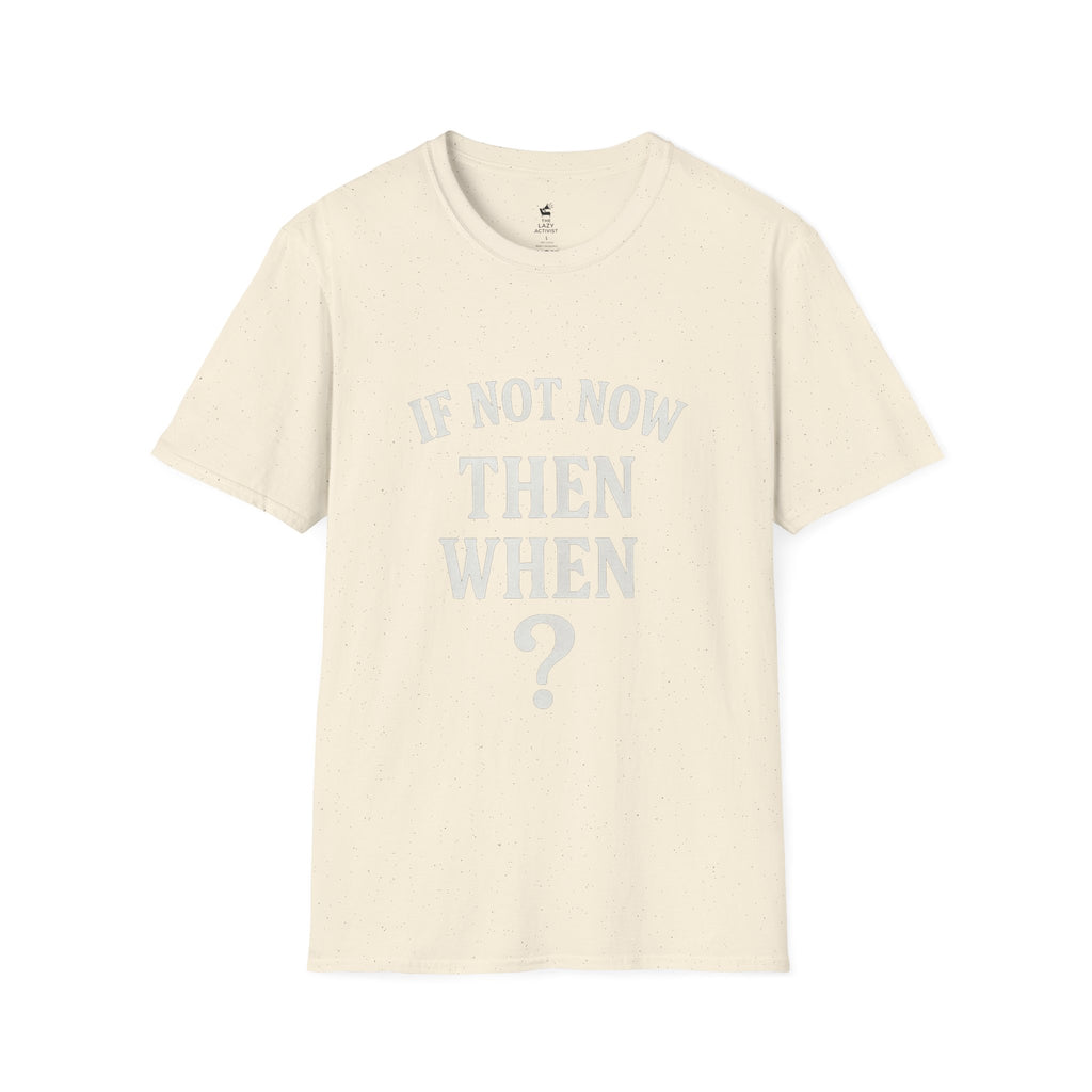 "If Not Now Then When?" Motivational Graphic Tee -- Gildan 64000