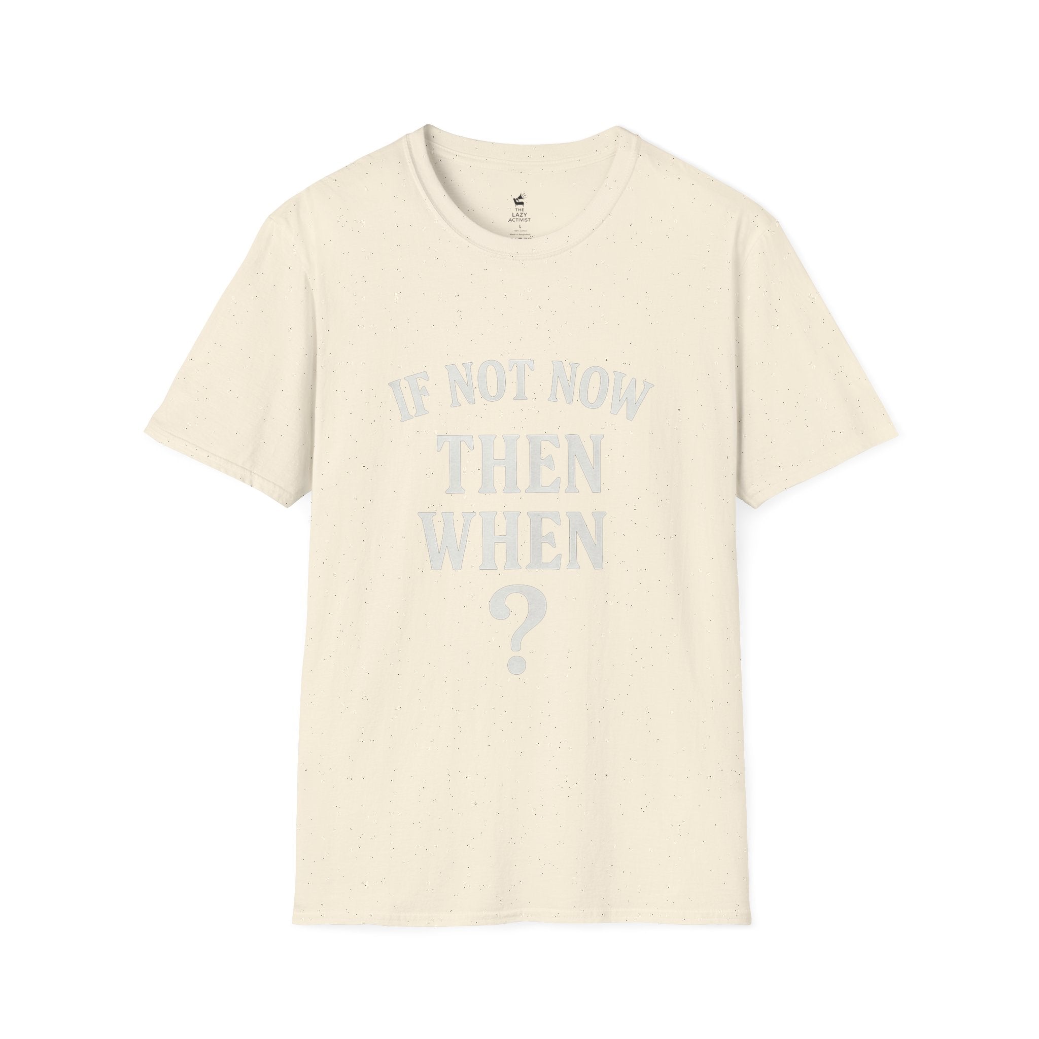 "If Not Now Then When?" Motivational Graphic Tee -- Gildan 64000