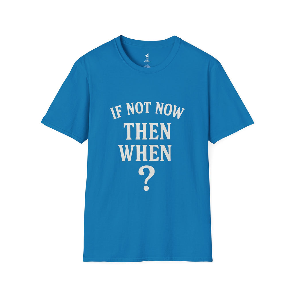 "If Not Now Then When?" Motivational Graphic Tee -- Gildan 64000