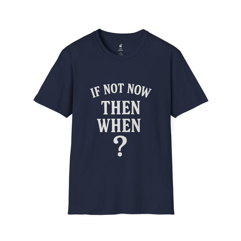 "If Not Now Then When?" Motivational Graphic Tee -- Gildan 64000