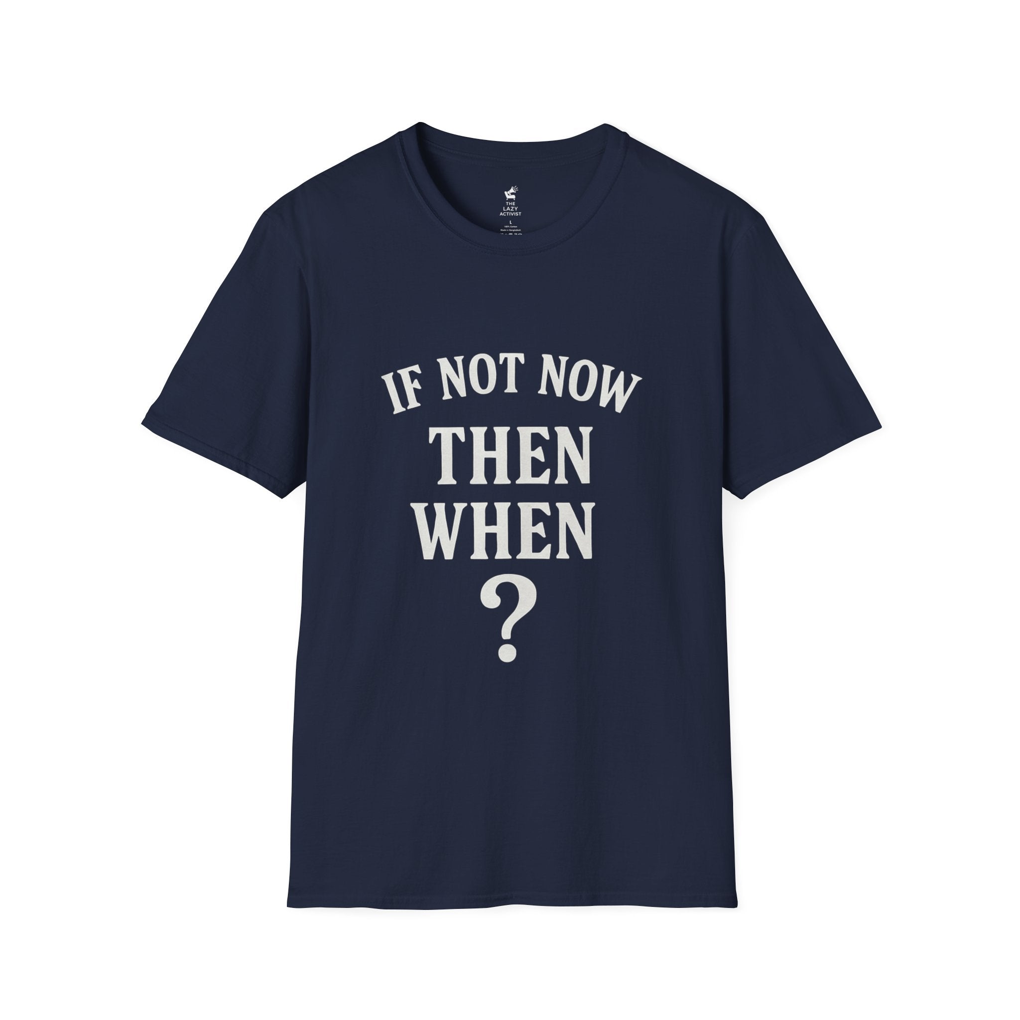 "If Not Now Then When?" Motivational Graphic Tee -- Gildan 64000