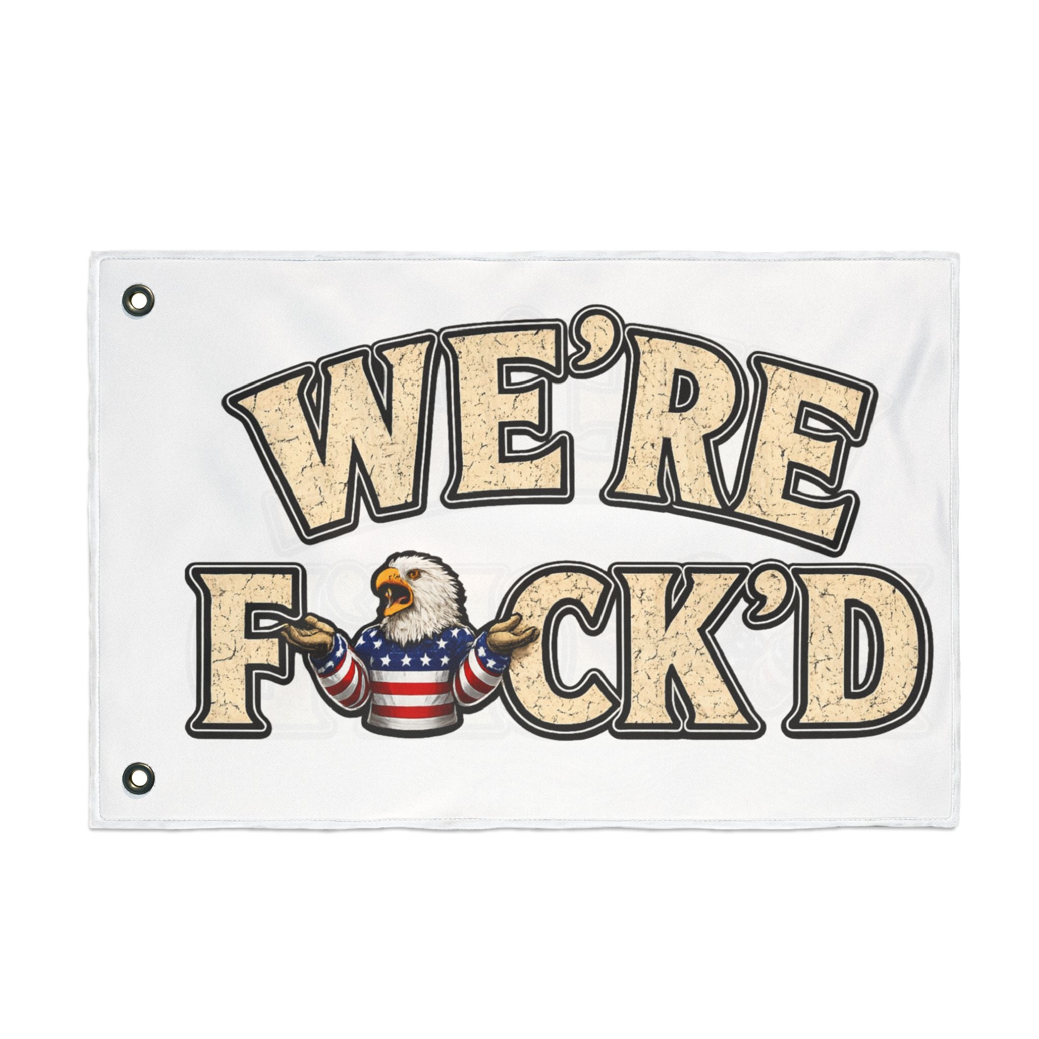 "We're F*ck'd" Patriotic Bald Eagle Humor Garden Banner - Double-Sided Flag