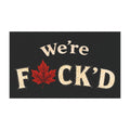 Car Magnet — "We're F*ck'd" Canadian Maple Leaf Funny Political Sticker