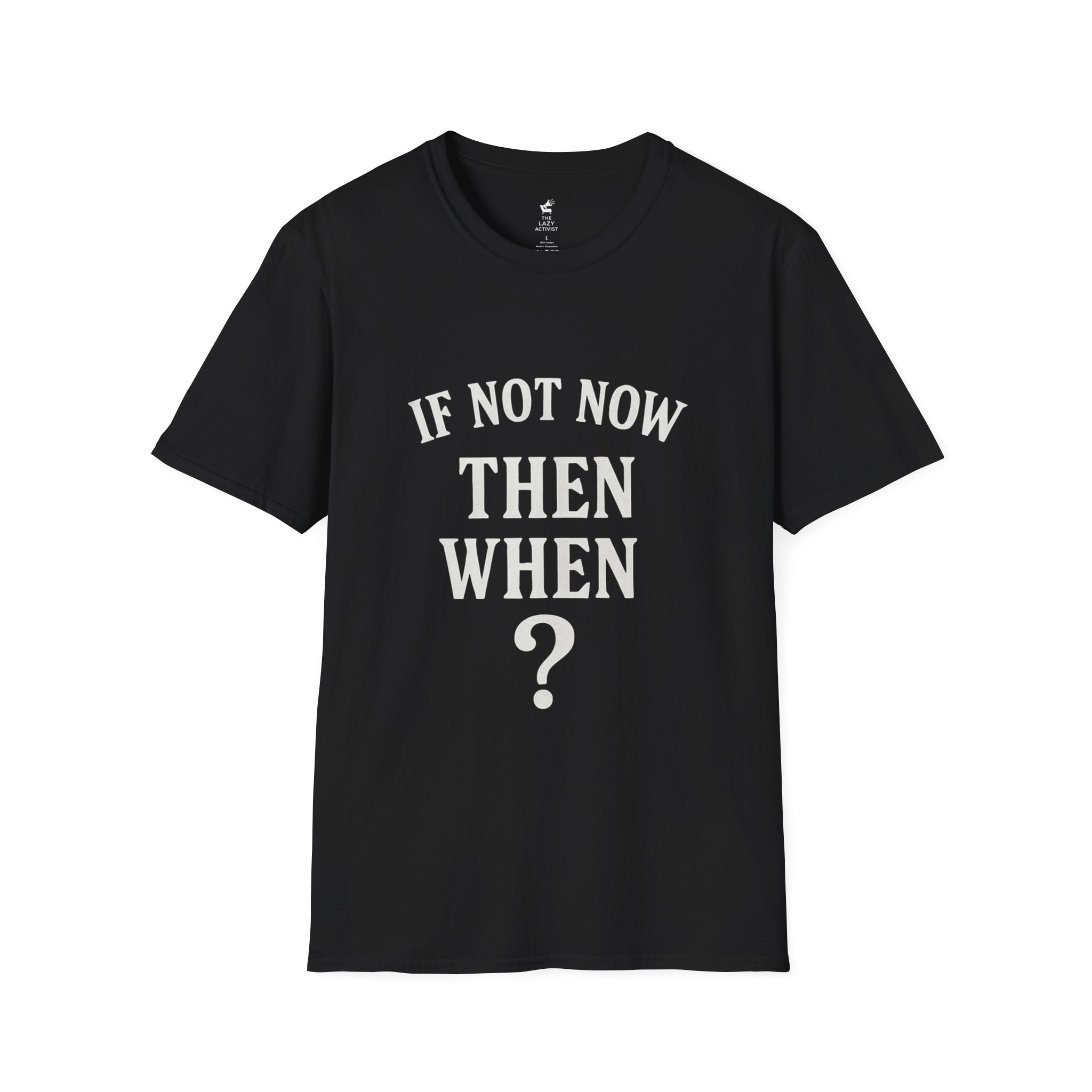 "If Not Now Then When?" Motivational Graphic Tee -- Gildan 64000