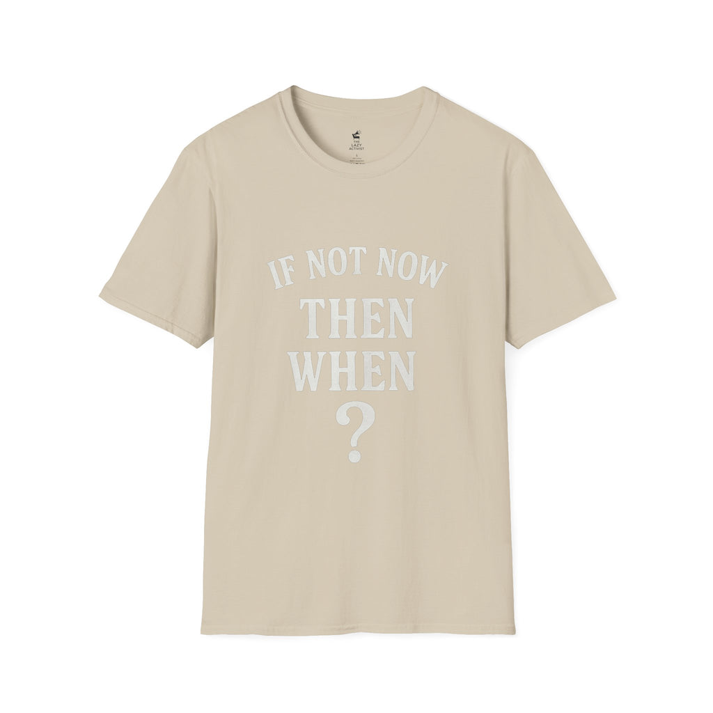 "If Not Now Then When?" Motivational Graphic Tee -- Gildan 64000