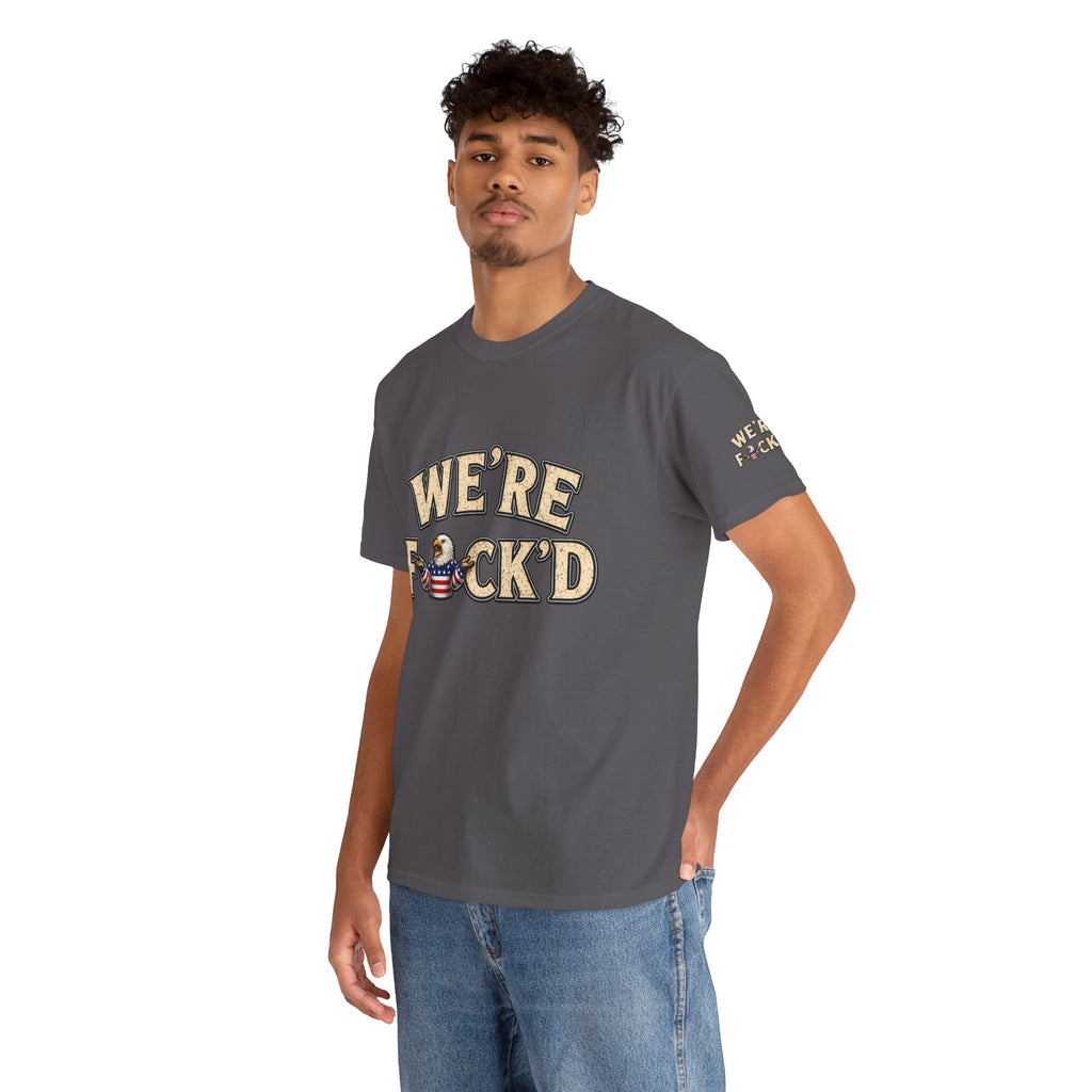 "We're F*ck'd" Unisex Heavy Cotton Tee - Gildan 5000