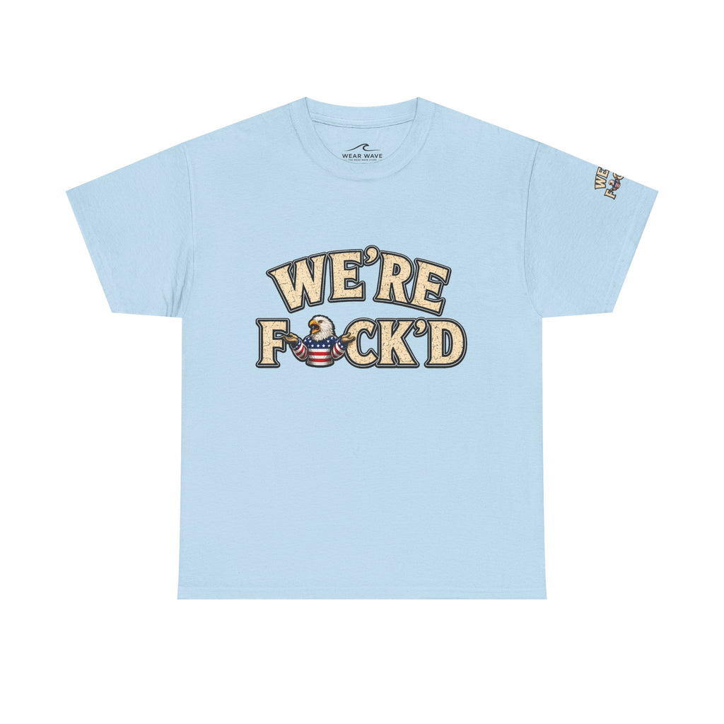 "We're F*ck'd" Unisex Heavy Cotton Tee - Gildan 5000
