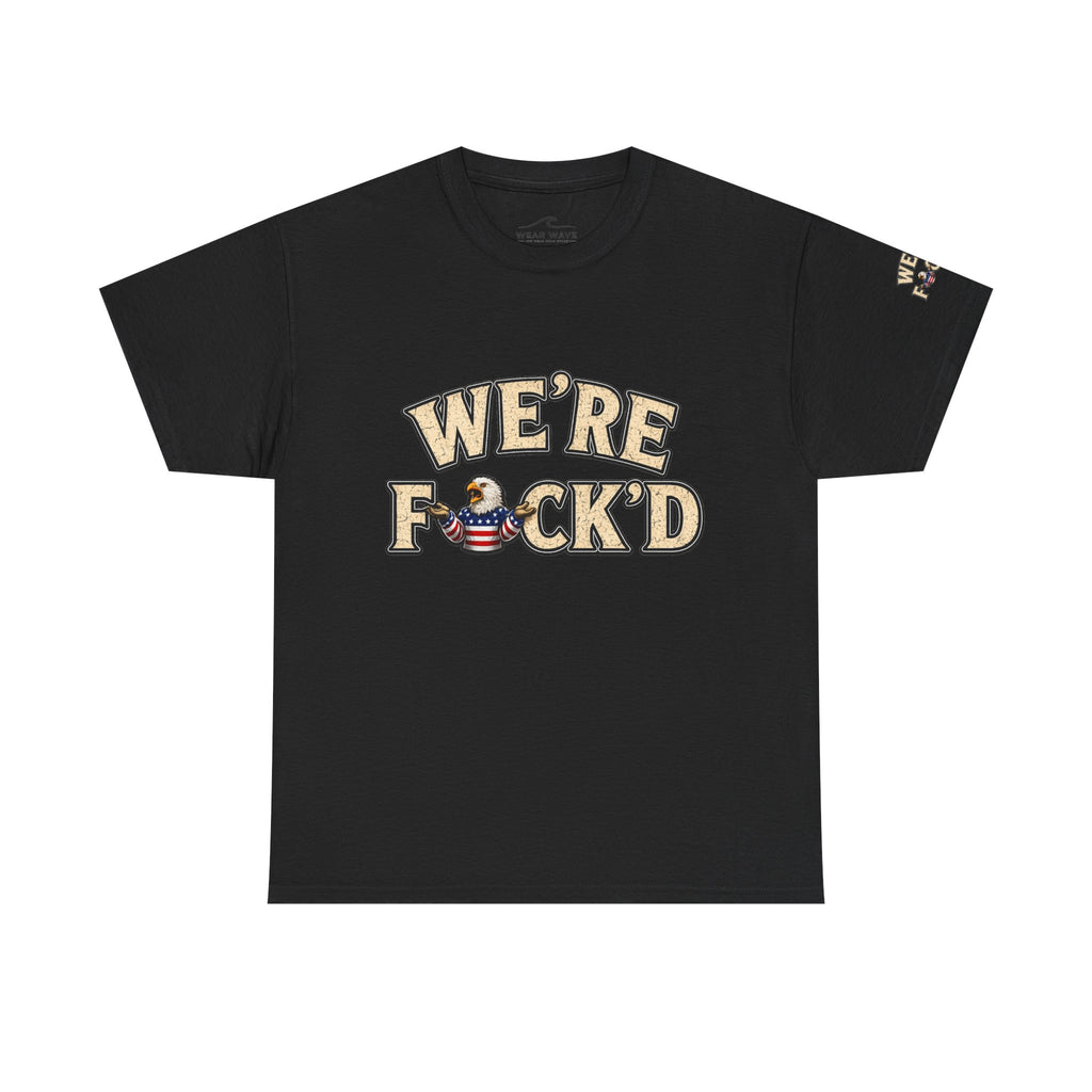 "We're F*ck'd" Unisex Heavy Cotton Tee - Gildan 5000