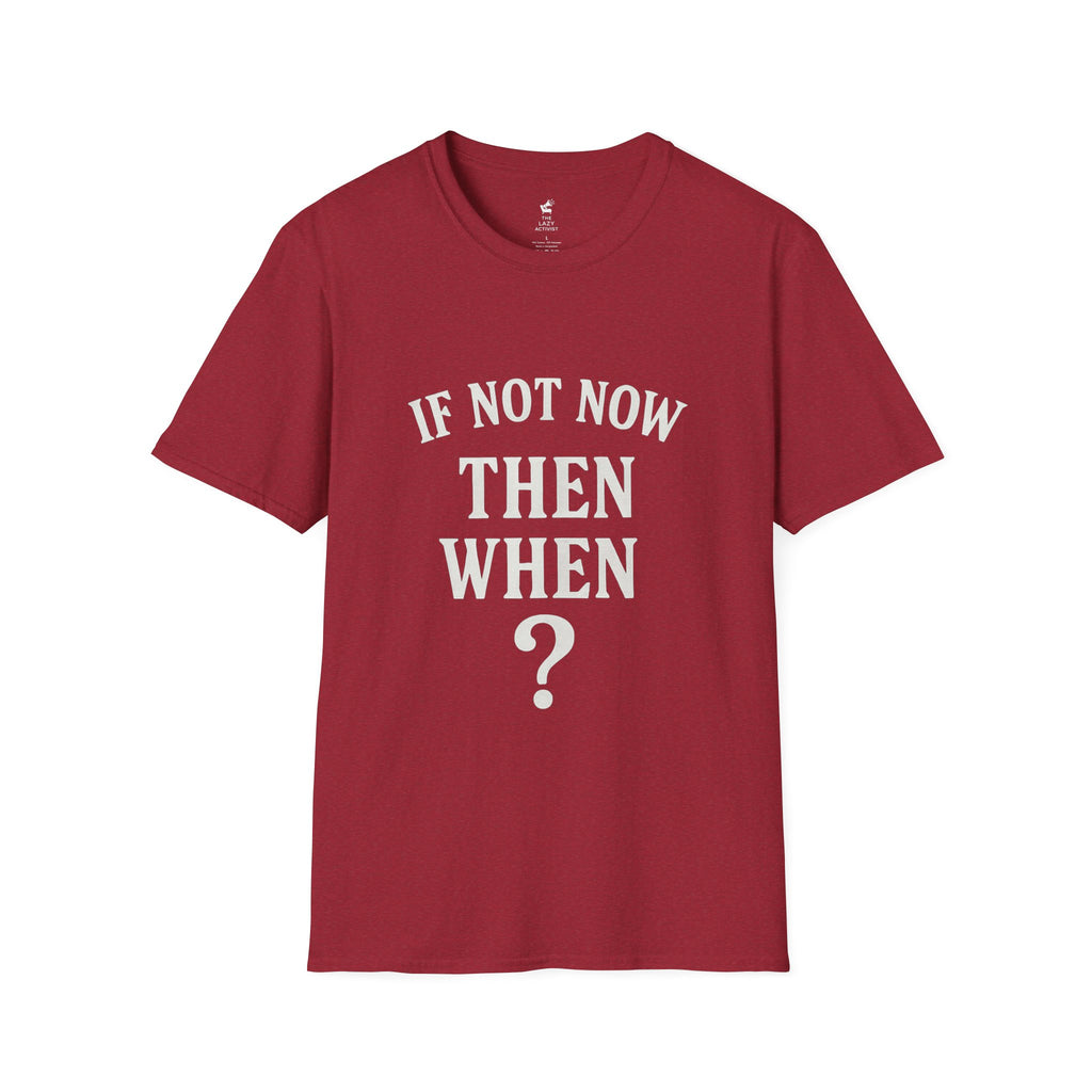 "If Not Now Then When?" Motivational Graphic Tee -- Gildan 64000