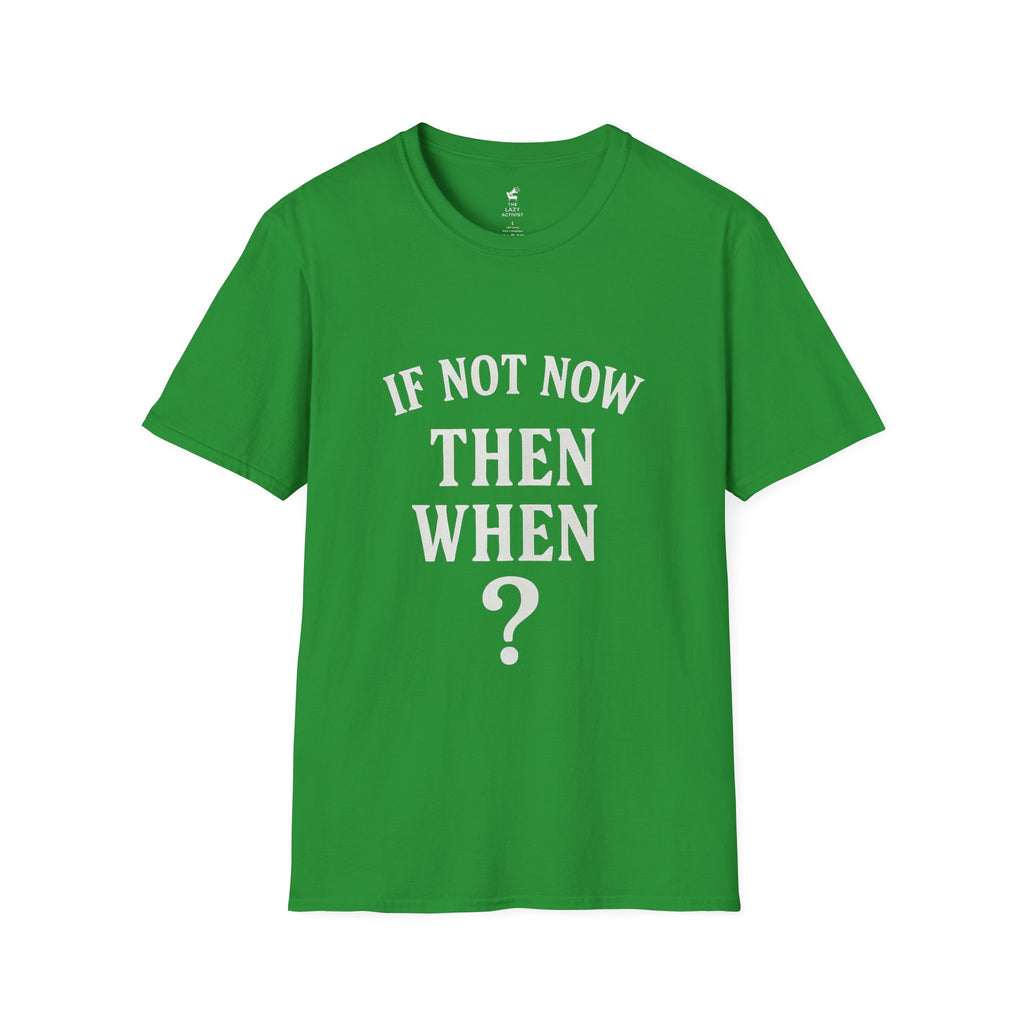 "If Not Now Then When?" Motivational Graphic Tee -- Gildan 64000