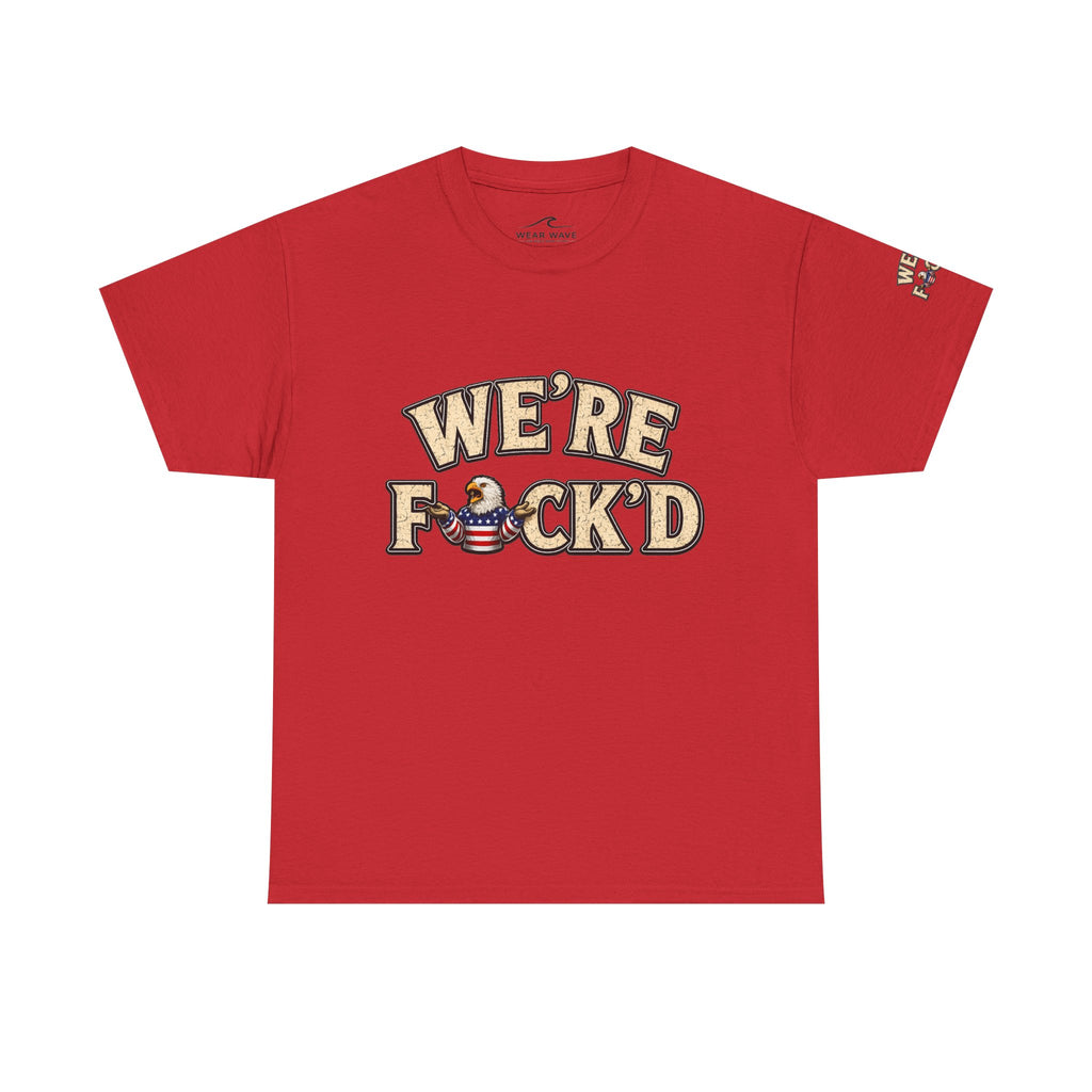 "We're F*ck'd" Unisex Heavy Cotton Tee - Gildan 5000