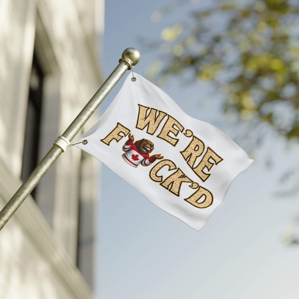 “We’re F*ck’d” Funny Canadian Maple Bear Outdoor Banner - Double-Sided Flag