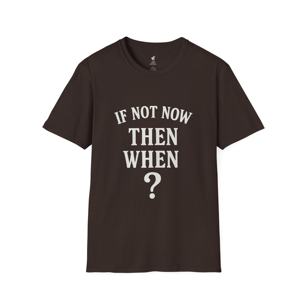 "If Not Now Then When?" Motivational Graphic Tee -- Gildan 64000