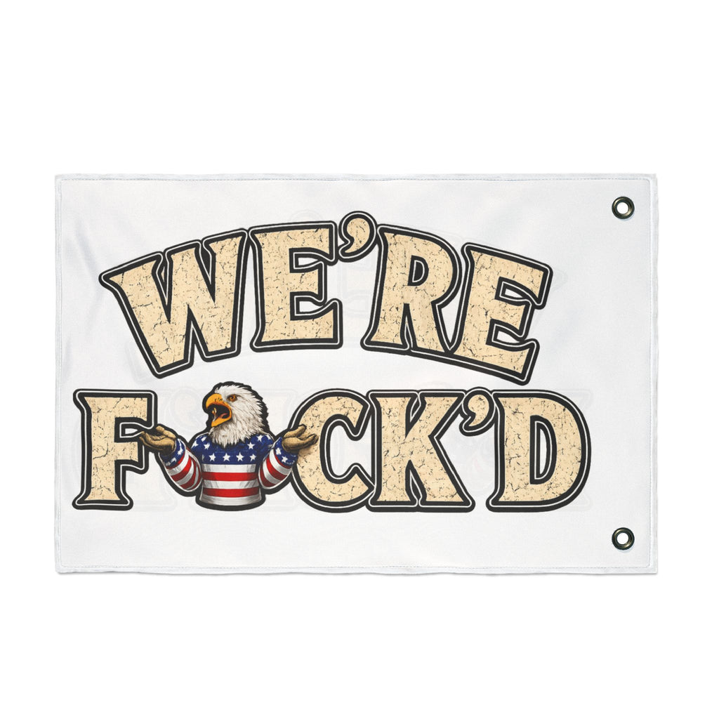 "We're F*ck'd" Patriotic Bald Eagle Humor Garden Banner - Double-Sided Flag