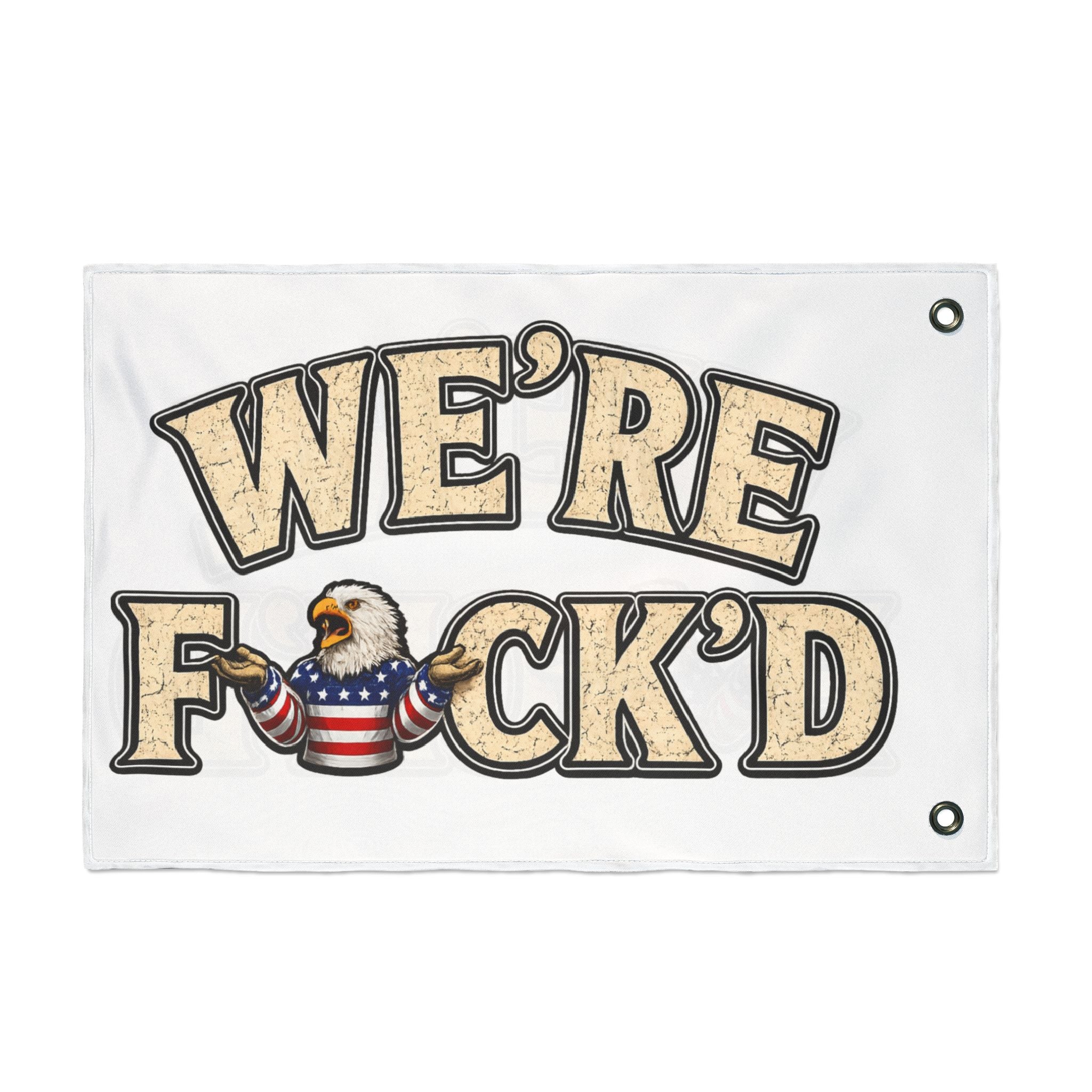 "We're F*ck'd" Patriotic Bald Eagle Humor Garden Banner - Double-Sided Flag