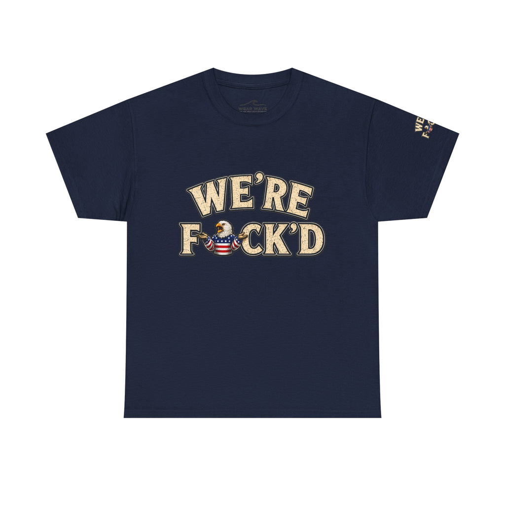 "We're F*ck'd" Unisex Heavy Cotton Tee - Gildan 5000
