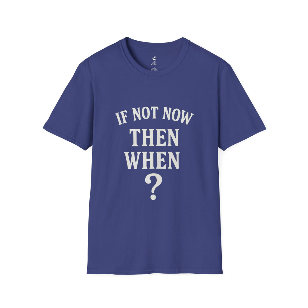 "If Not Now Then When?" Motivational Graphic Tee -- Gildan 64000