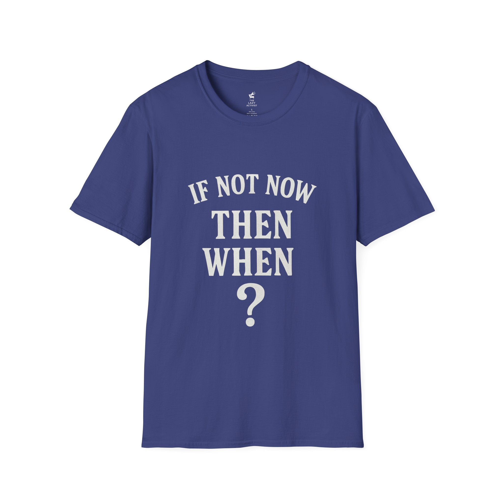 "If Not Now Then When?" Motivational Graphic Tee -- Gildan 64000
