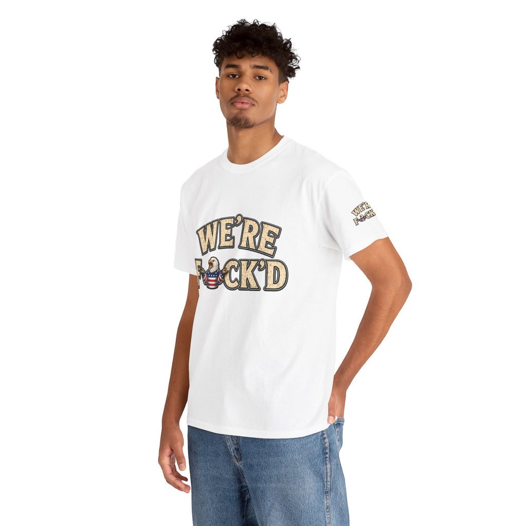 "We're F*ck'd" Unisex Heavy Cotton Tee - Gildan 5000