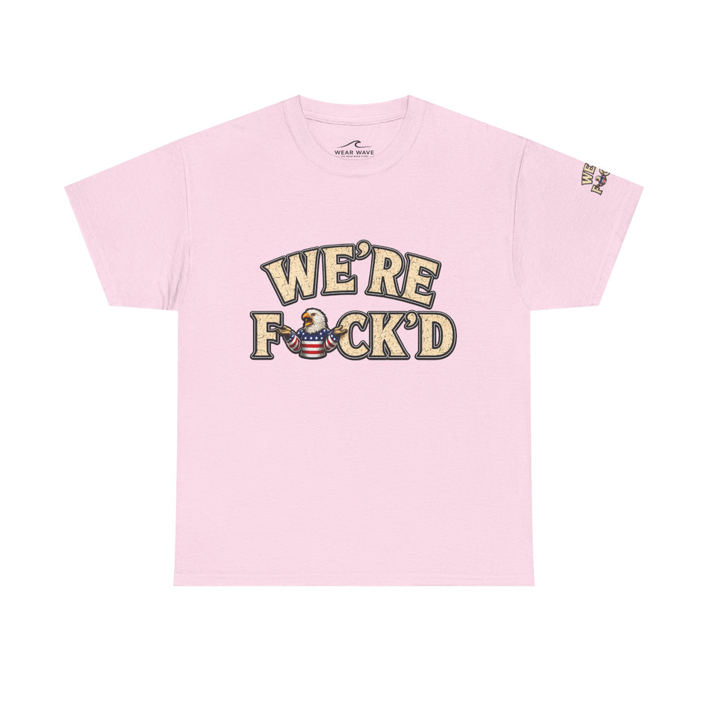 "We're F*ck'd" Unisex Heavy Cotton Tee - Gildan 5000
