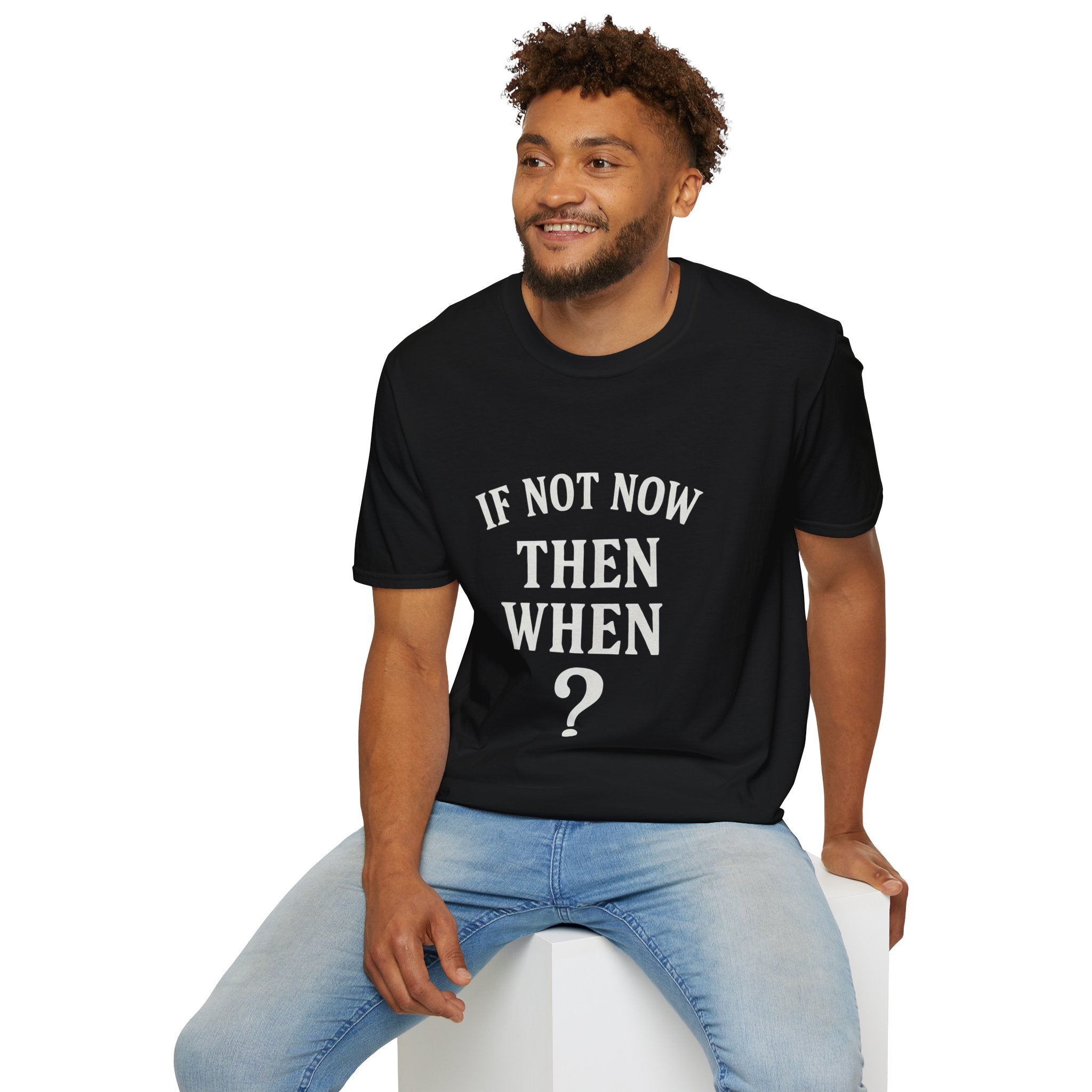 "If Not Now Then When?" Motivational Graphic Tee -- Gildan 64000