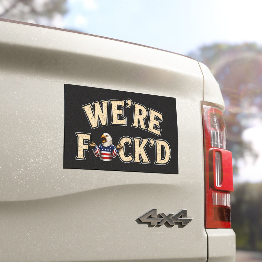 "We're F*ck'd" Patriotic Bald Eagle Political Humor - Car Magnet